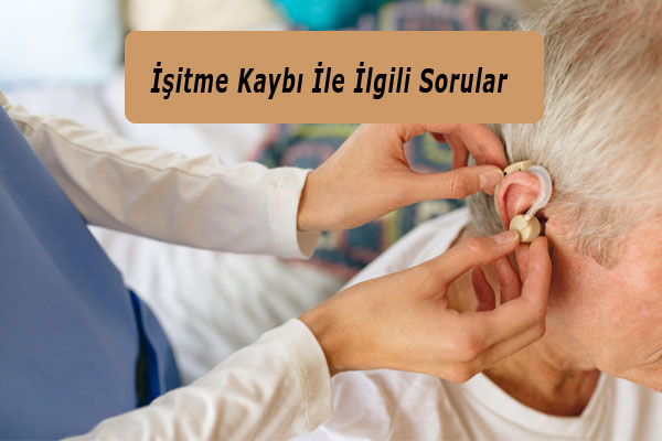 İşitme Kaybı İle İlgili Sorular