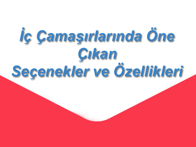 İç Çamaşırlarında Öne Çıkan Seçenekler ve Özellikleri