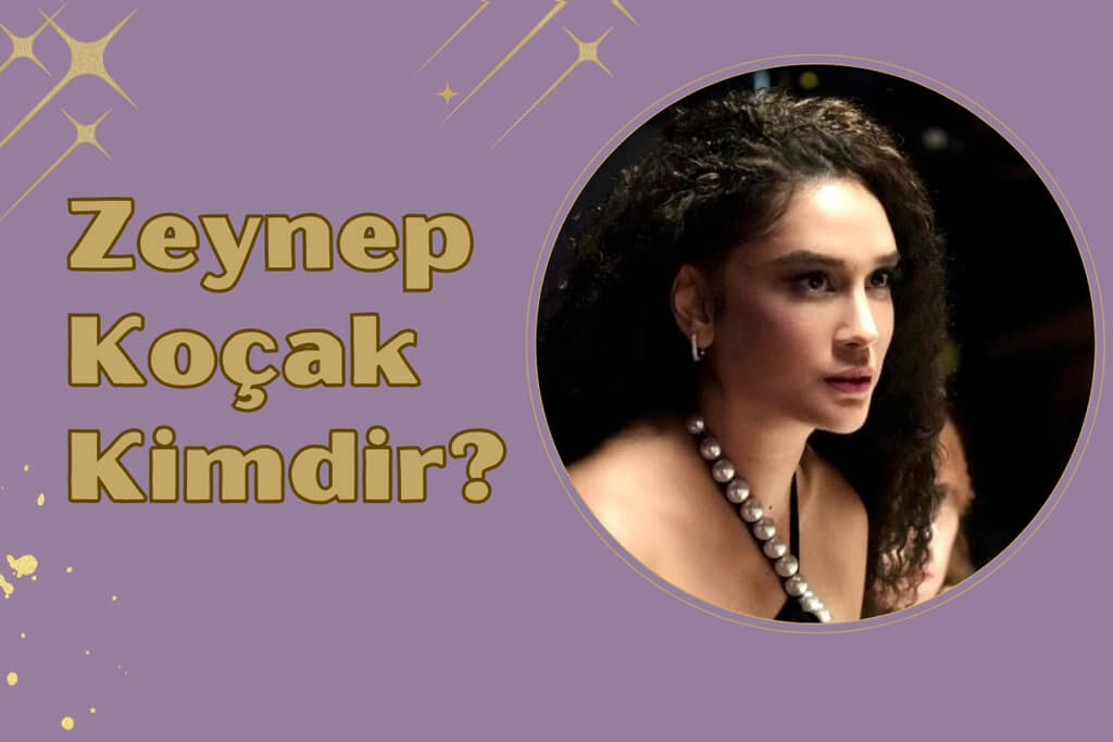 Zeynep Koçak Kimdir? Hayatı ve Kariyeri