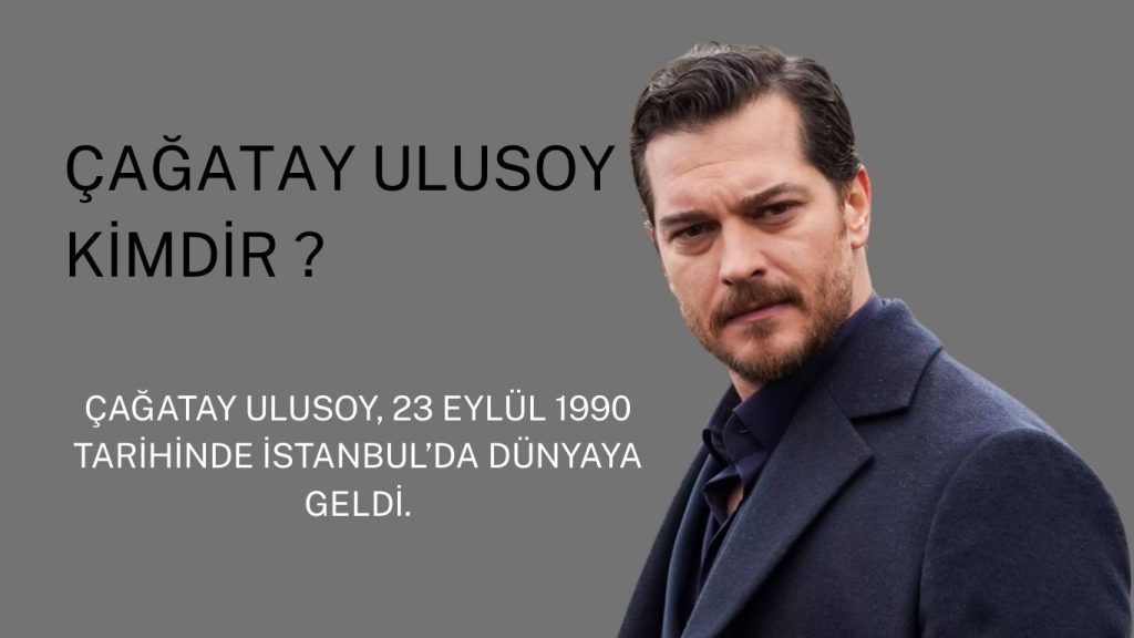 Çağatay Ulusoy Kimdir? | Türkiye’nin Yükselen Yıldızı