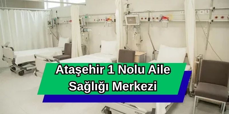 Ataşehir 1 Nolu Aile Sağlığı Merkezi