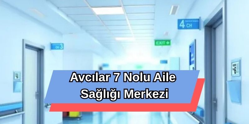 Avcılar 7 Nolu Aile Sağlığı Merkezi