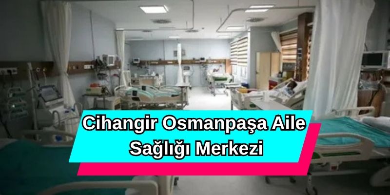 Cihangir Osmanpaşa Aile Sağlığı Merkezi