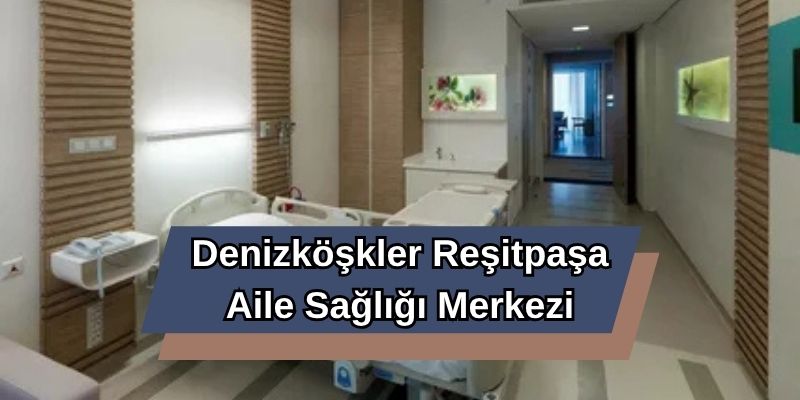 Denizköşkler Reşitpaşa Aile Sağlığı Merkezi