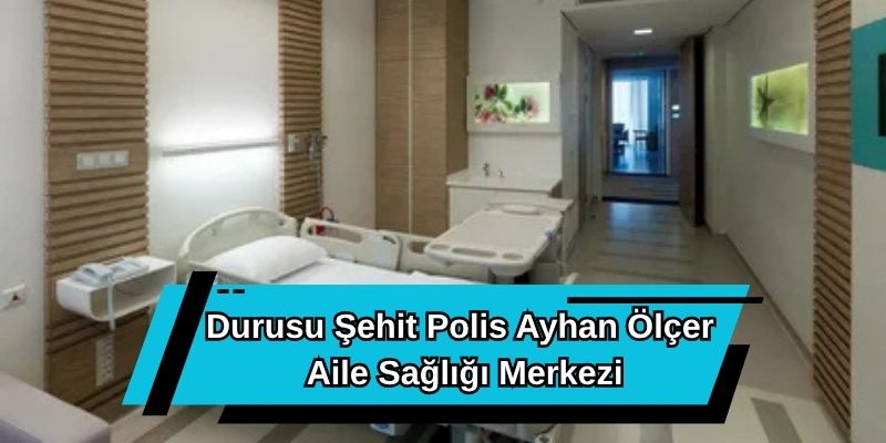 Durusu Şehit Polis Ayhan Ölçer Aile Sağlığı Merkezi