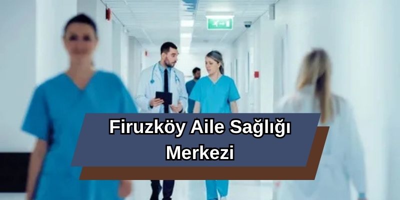 Firuzköy Aile Sağlığı Merkezi