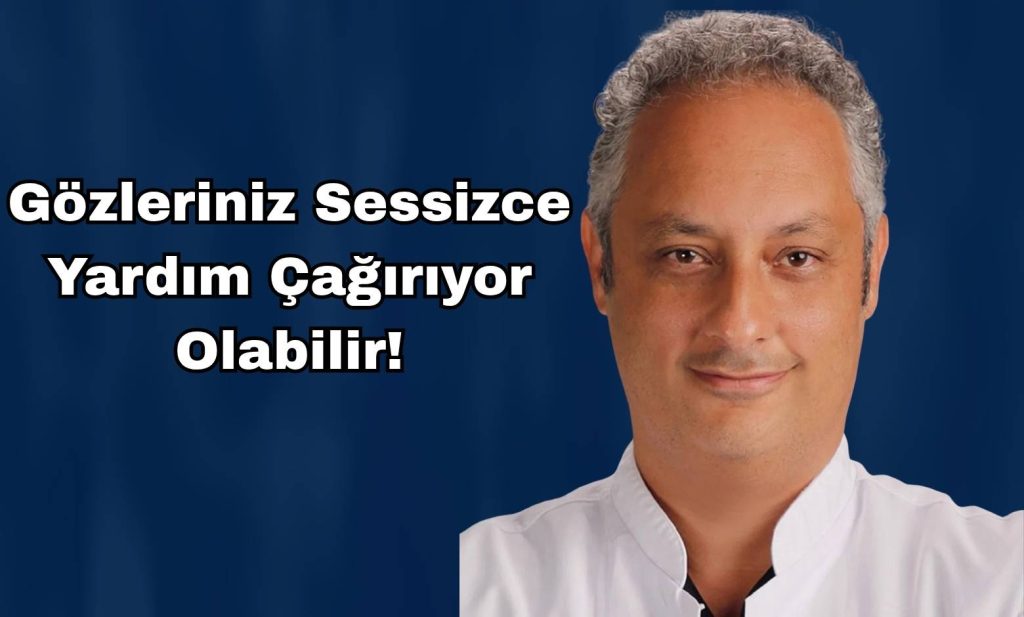 Gözleriniz Sessizce Yardım Çağırıyor Olabilir! Bu Belirtileri Sakın Görmezden Gelmeyin