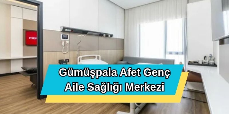 Gümüşpala Afet Genç Aile Sağlığı Merkezi