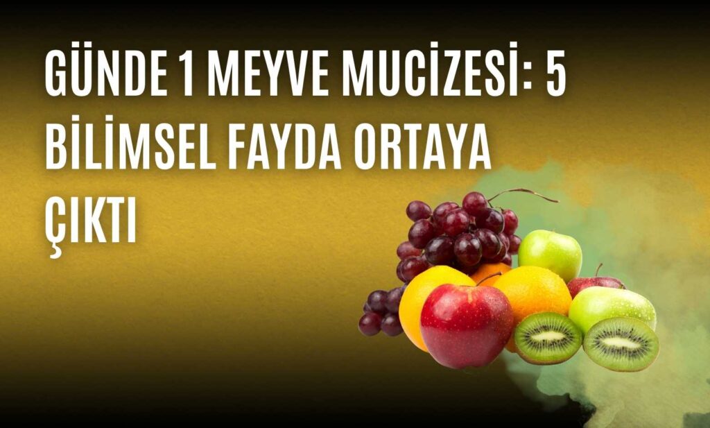 Günde 1 Meyve Mucizesi: 5 Bilimsel Fayda Ortaya Çıktı