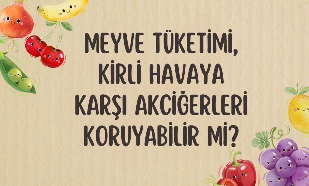 Meyve Tüketimi, Kirli Havaya Karşı Akciğerleri Koruyabilir mi?
