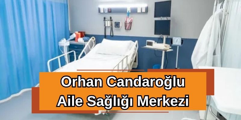 Orhan Candaroğlu Aile Sağlığı Merkezi
