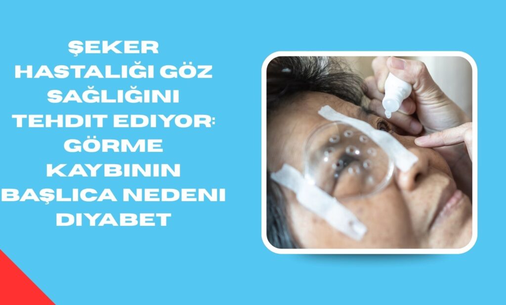 Şeker Hastalığı Göz Sağlığını Tehdit Ediyor: Görme Kaybının Başlıca Nedeni Diyabet