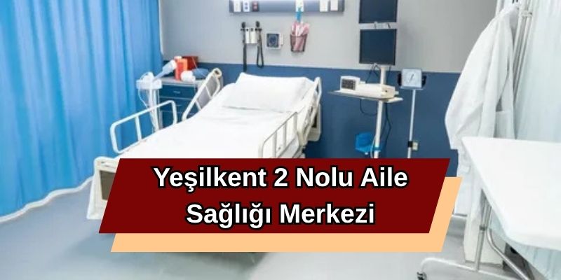 Yeşilkent 2 Nolu Aile Sağlığı Merkezi