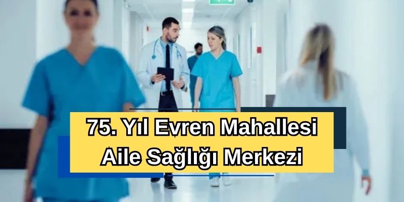 75. Yıl Evren Mahallesi Aile Sağlığı Merkezi
