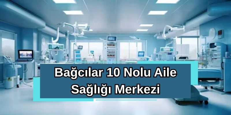 Bağcılar 10 Nolu Aile Sağlığı Merkezi
