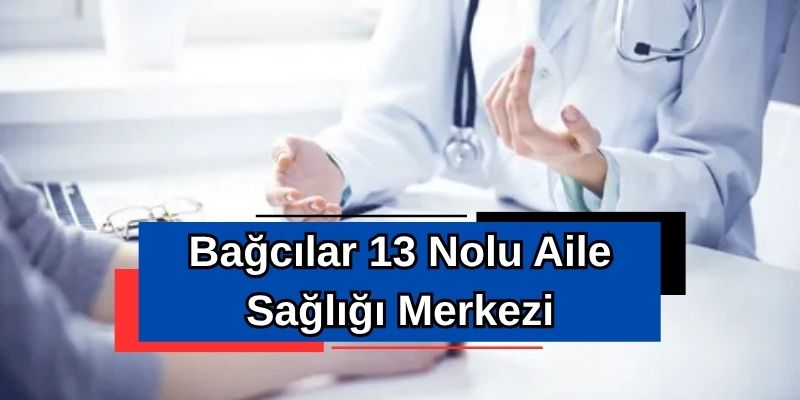 Bağcılar 13 Nolu Aile Sağlığı Merkezi