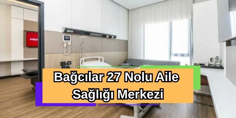 Bağcılar 27 Nolu Aile Sağlığı Merkezi