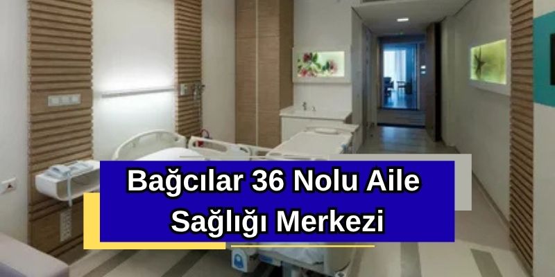 Bağcılar 36 Nolu Aile Sağlığı Merkezi