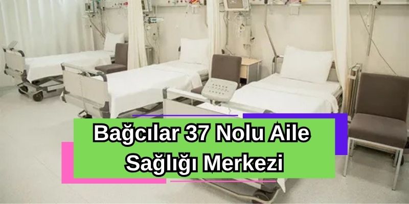 Bağcılar 37 Nolu Aile Sağlığı Merkezi