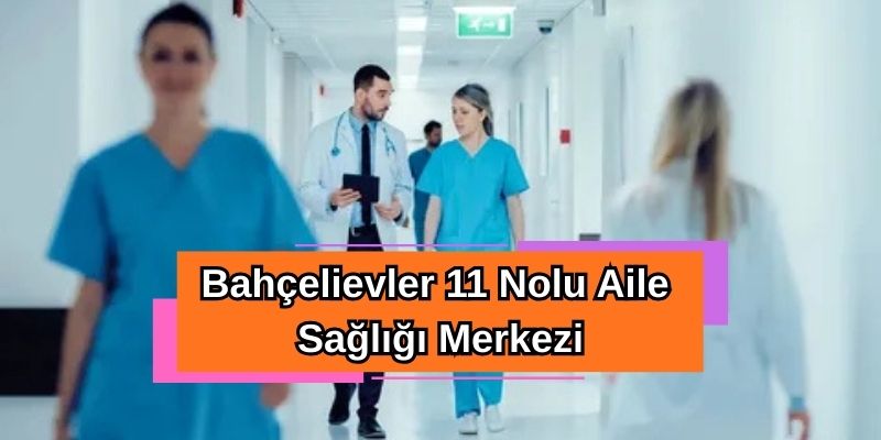 Bahçelievler 11 Nolu Aile Sağlığı Merkezi