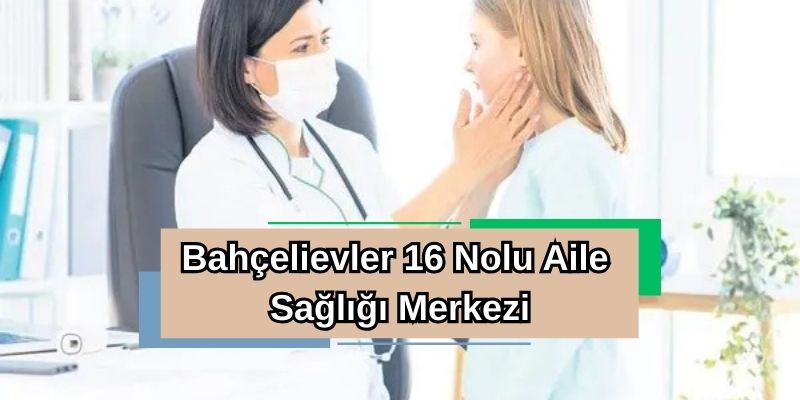 Bahçelievler 16 Nolu Aile Sağlığı Merkezi