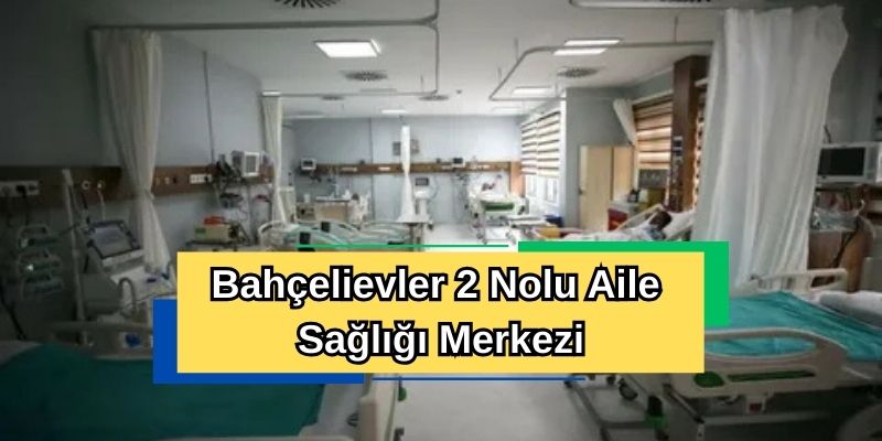 Bahçelievler 2 Nolu Aile Sağlığı Merkezi