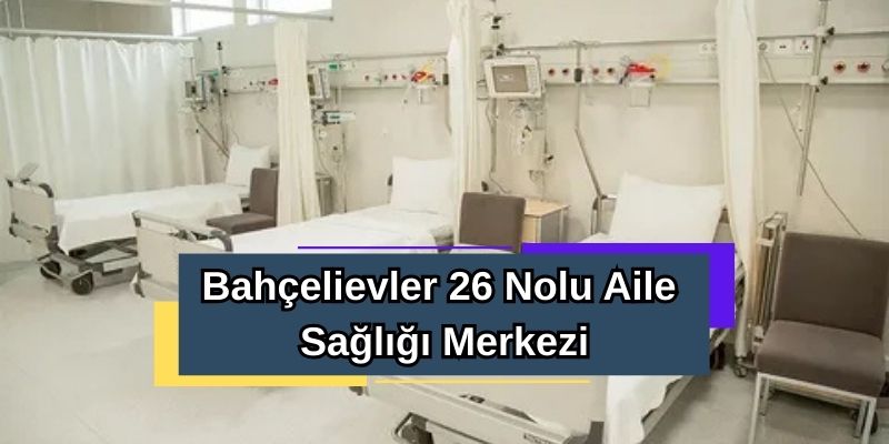 Bahçelievler 26 Nolu Aile Sağlığı Merkezi