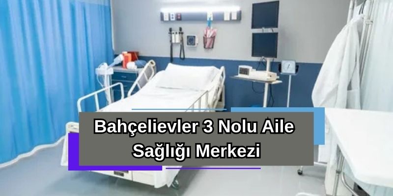 Bahçelievler 3 Nolu Aile Sağlığı Merkezi