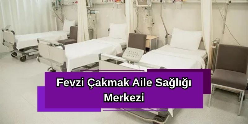 Fevzi Çakmak Aile Sağlığı Merkezi