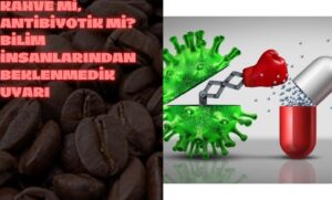 Kahve mi, Antibiyotik mi? Bilim İnsanlarından Beklenmedik Uyarı