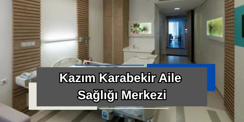 Kazım Karabekir Aile Sağlığı Merkezi