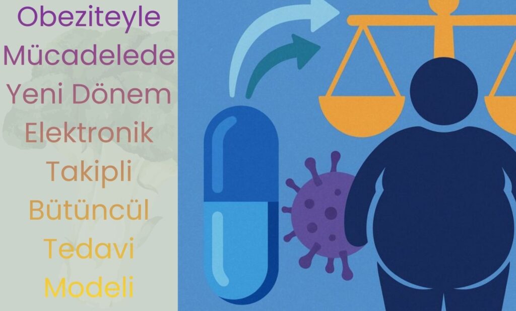 Obeziteyle Mücadelede Yeni Dönem: Elektronik Takipli Bütüncül Tedavi Modeli