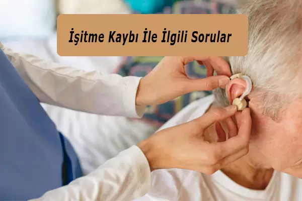 İşitme Kaybı İle İlgili Sorular