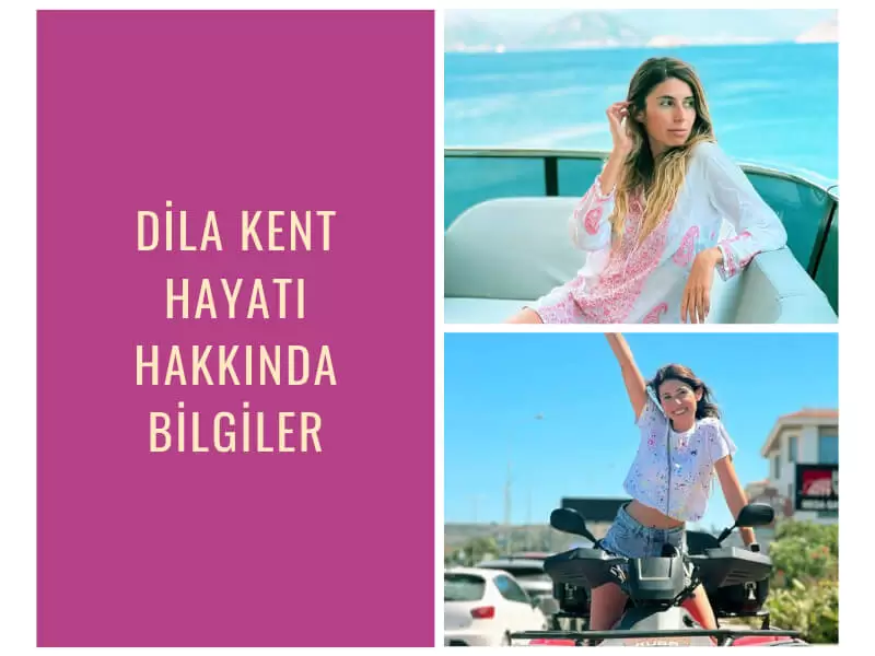 Dila Kent Hayatı Hakkında Bilgiler