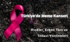 Türkiye’de Meme Kanseri: Riskler, Erken Tanı ve Tedavi Yöntemleri