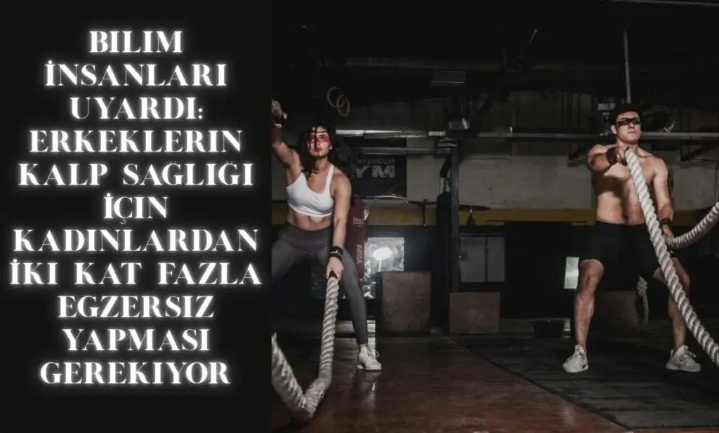 Bilim İnsanları Uyardı: Erkeklerin Kalp Sağlığı İçin Kadınlardan İki Kat Fazla Egzersiz Yapması Gerekiyor
